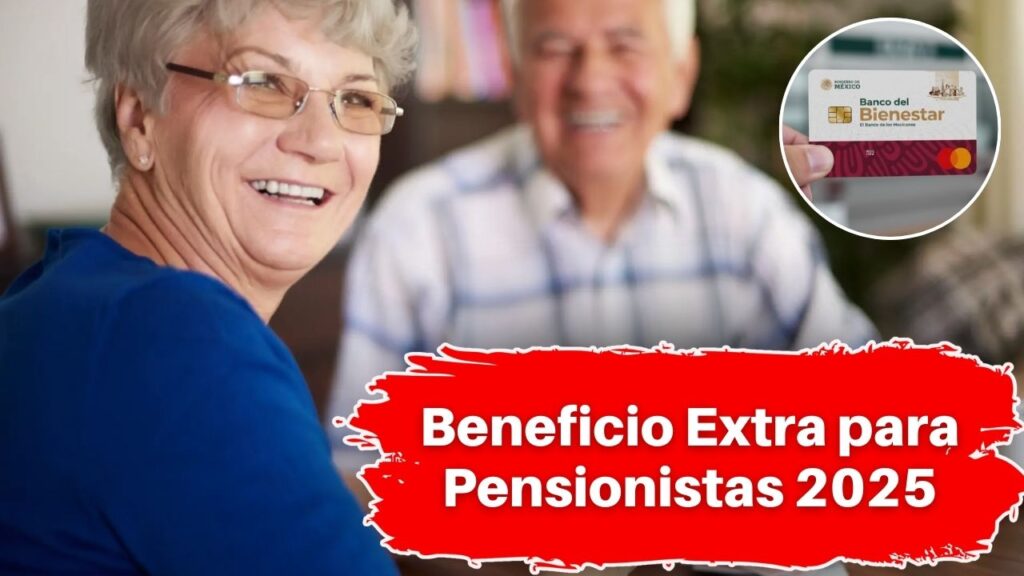 Beneficio Extra para Pensionistas 2025: Requisitos, Monto y Fecha de Pago