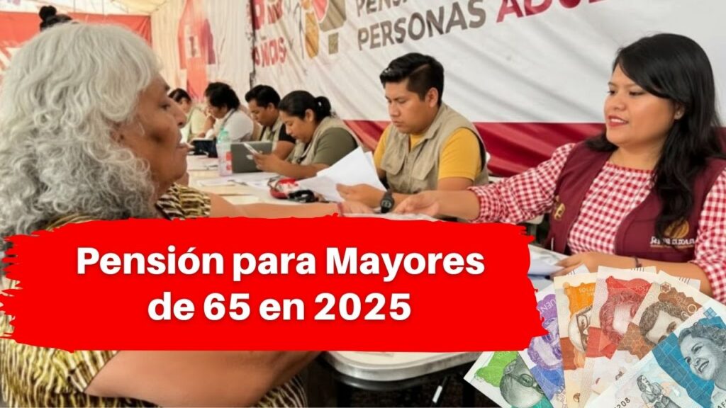 Pensión para Mayores de 65 en 2025: Fechas, Aumento y Monto Mensual